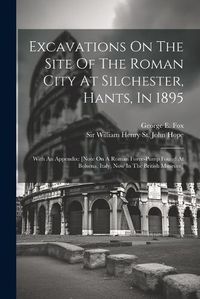 Cover image for Excavations On The Site Of The Roman City At Silchester, Hants, In 1895