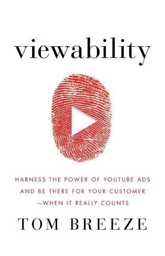 Cover image for Viewability: Harness the Power of YouTube Ads and Be There for Your Customer -- When It Really Counts