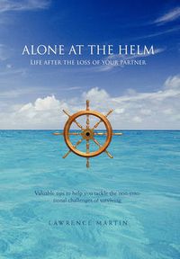 Cover image for Alone at the Helm: Life after the loss of your partner