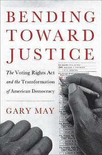 Cover image for Bending Toward Justice: The Voting Rights Act and the Transformation of American Democracy