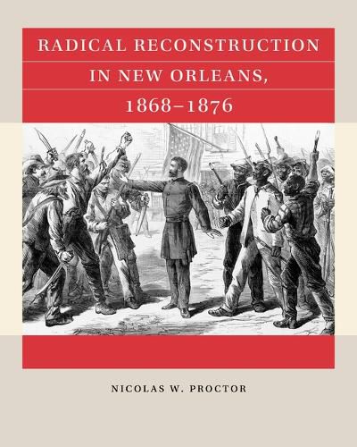 Cover image for Radical Reconstruction in New Orleans, 1868-1876