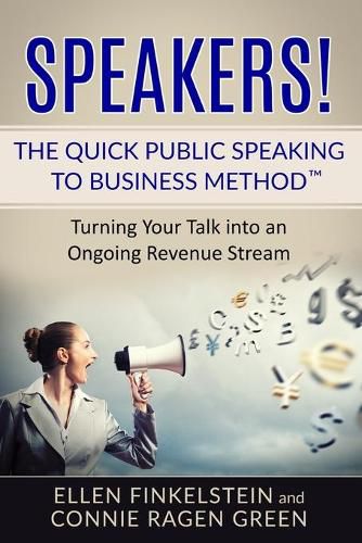 Cover image for Speakers! The Quick Public Speaking to Business Method: Turning Your Talk into an Ongoing Revenue Stream