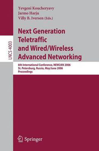 Cover image for Next Generation Teletraffic and Wired/Wireless Advanced Networking: 6th International Conference, NEW2AN 2006, St. Petersburg, Russia, May 29-June 2, 2006, Proceedings