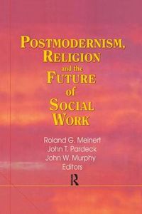 Cover image for Postmodernism, Religion, and the Future of Social Work