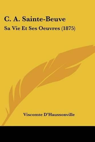 C. A. Sainte-Beuve: Sa Vie Et Ses Oeuvres (1875)