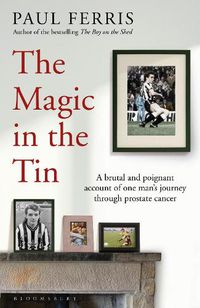 Cover image for The Magic in the Tin: From the author of the critically acclaimed THE BOY ON THE SHED