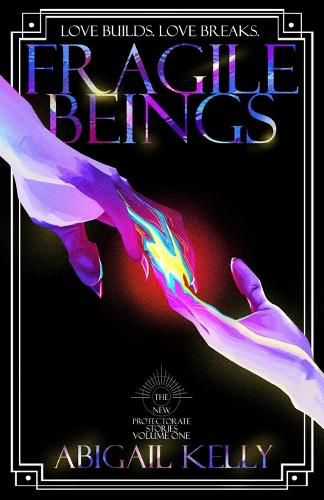 Cover image for Fragile Beings: The New Protectorate Stories: Volume One