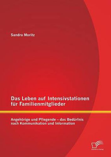 Cover image for Das Leben auf Intensivstationen fur Familienmitglieder: Angehoerige und Pflegende - das Bedurfnis nach Kommunikation und Information