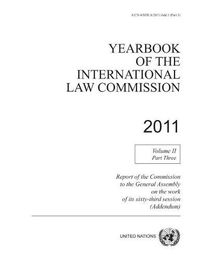 Cover image for Yearbook of the International Law Commission 2011: Vol. 2: Part 3. Report of the Commission to the General Assembly on the work of its sixty-third session (addendum)