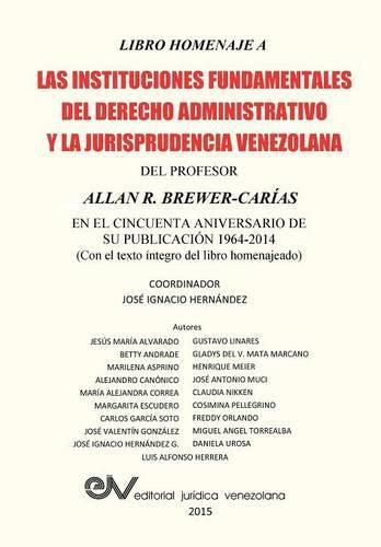 Cover image for LIBRO HOMENAJE A LAS INSTITUCIONES FUNDAMENTALES DEL DERECHO ADMINISTRATIVO Y LA JURISPRUDENCIA VENEZOLANA DEL PROFESOR ALLAN R. BREWER-CARIAS, en el cincuenta aniversario de su publicacion 1964-2014