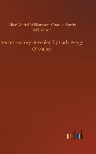 Secret History Revealed by Lady Peggy OMalley