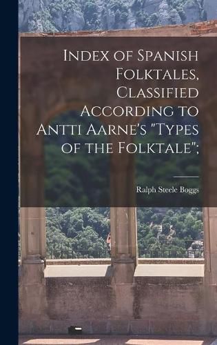 Index of Spanish Folktales, Classified According to Antti Aarne's Types of the Folktale;