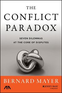 Cover image for The Conflict Paradox: Seven Dilemmas at the Core of Disputes