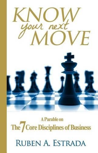 Cover image for Know Your Next Move: A Parable on The 7 Core Disciplines of Business