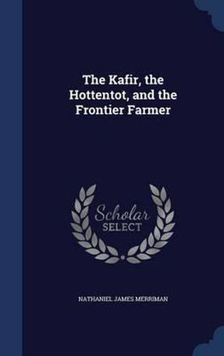 Cover image for The Kafir, the Hottentot, and the Frontier Farmer