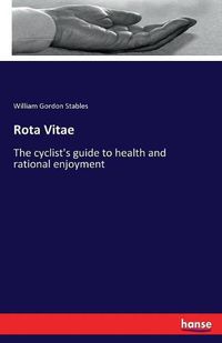 Cover image for Rota Vitae: The cyclist's guide to health and rational enjoyment