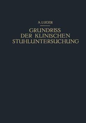 Grundriss Der Klinischen Stuhluntersuchung: Zusammenfassende Darstellung Der Wichtigsten Makroskopischen, Mikroskopischen Und Chemischen Untersuchungsmethoden Und Ihrer Diagnostischen Bedeutung