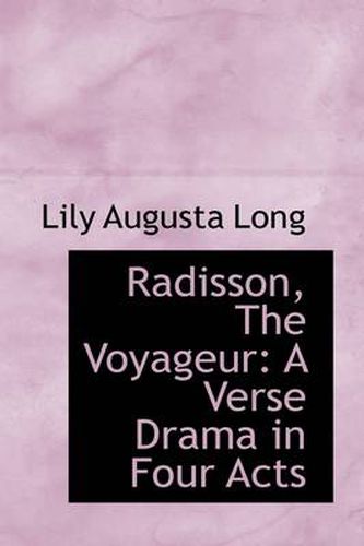 Cover image for Radisson, The Voyageur: A Verse Drama in Four Acts