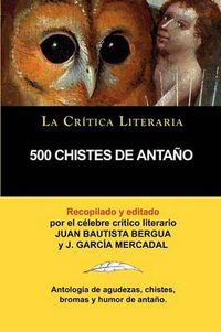 Cover image for 500 Chistes de Antano, Coleccion La Critica Literaria Por El Celebre Critico Literario Juan Bautista Bergua, Ediciones Ibericas