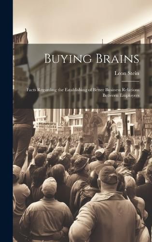 Cover image for Buying Brains; Facts Regarding the Establishing of Better Business Relations Between Employers