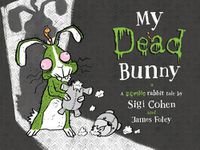 Cover image for My Dead Bunny: A Zombie Rabbit Tale