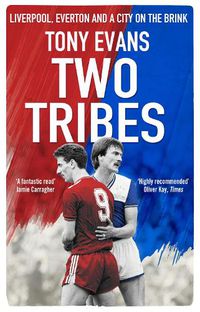 Cover image for Two Tribes: Liverpool, Everton and a City on the Brink