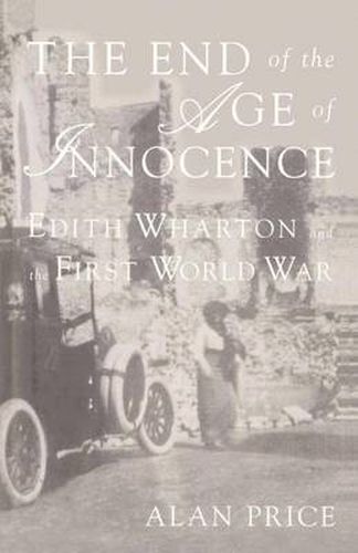 Cover image for The End of the Age of Innocence: Edith Wharton and the First World War