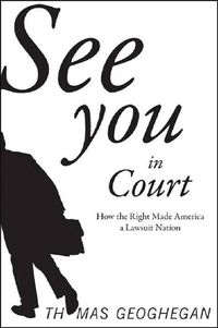 Cover image for See You In Court: How the Right Made America a Lawsuit Nation