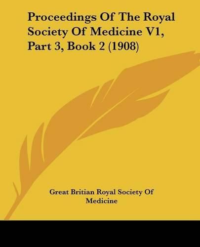 Proceedings of the Royal Society of Medicine V1, Part 3, Book 2 (1908)