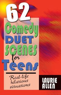 Cover image for Sixty-Two Comedy Duet Scenes for Teens: Real-Life Hilarious Situations