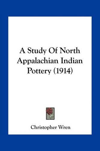 Cover image for A Study of North Appalachian Indian Pottery (1914)