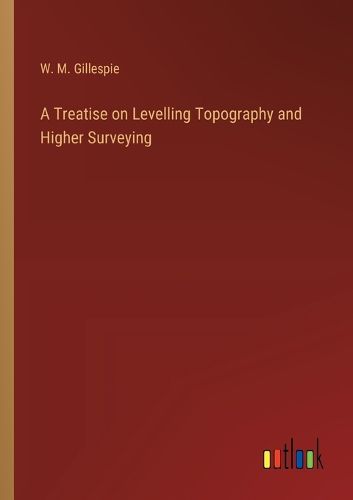 Cover image for A Treatise on Levelling Topography and Higher Surveying