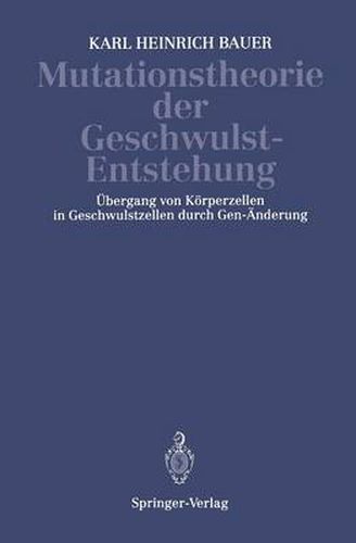 Mutationstheorie Der Geschwulst-Entstehung: UEbergang Von Koerperzellen in Geschwulstzellen Durch Gen-AEnderung