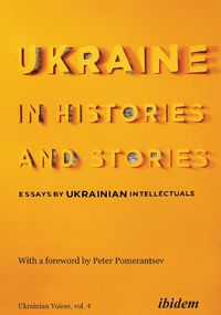 Cover image for Ukraine in Histories and Stories - Essays by Ukrainian Intellectuals