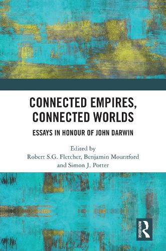 Connected Empires, Connected Worlds: Essays in Honour of John Darwin