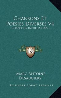 Cover image for Chansons Et Poesies Diverses V4: Chansons Inedites (1827)