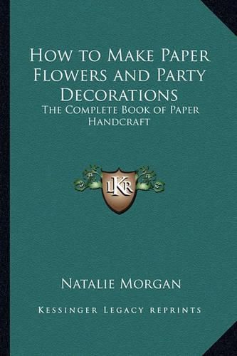 Cover image for How to Make Paper Flowers and Party Decorations: The Complete Book of Paper Handcraft