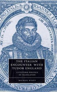 Cover image for The Italian Encounter with Tudor England: A Cultural Politics of Translation