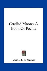 Cover image for Cradled Moons: A Book of Poems