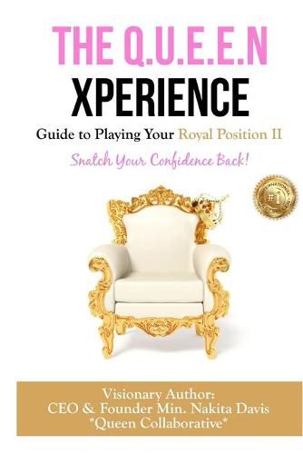 Cover image for The Q.U.E.E.N Xperience Guide to Playing Your Royal Position II: Snatch Your Confidence Back!