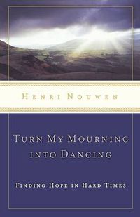 Cover image for Turn My Mourning into Dancing: Finding Hope in Hard Times