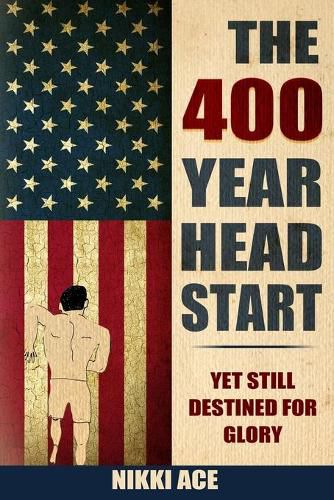 Cover image for The 400 Year Head Start: Yet Still Destined for Glory