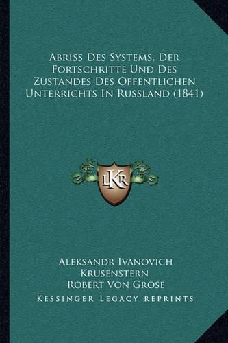 Cover image for Abriss Des Systems, Der Fortschritte Und Des Zustandes Des Offentlichen Unterrichts in Russland (1841)