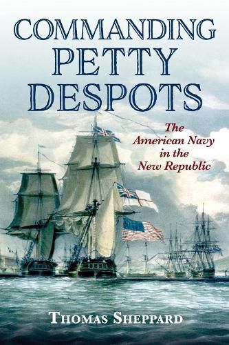 Cover image for Commanding Petty Despots: The American Navy in the New Republic