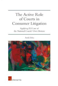 Cover image for The Active Role of Courts in Consumer Litigation: Applying EU Law of the National Courts' Own Motion