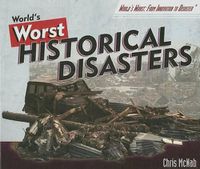 Cover image for World's Worst Historical Disasters: Chronicling the Greatest Catastrophes of All Time