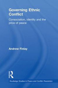 Cover image for Governing Ethnic Conflict: Consociation, Identity and the Price of Peace