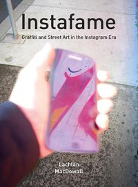 Cover image for Instafame: Graffiti and Street Art in the Instagram Era