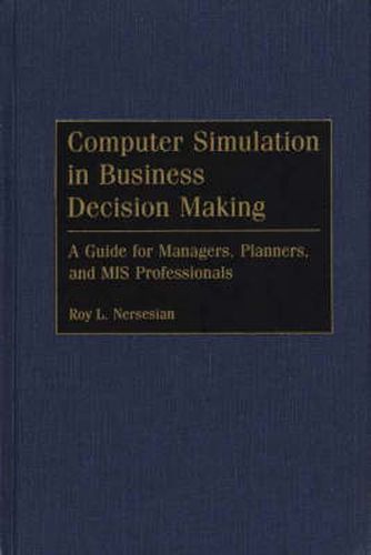 Cover image for Computer Simulation in Business Decision Making: A Guide for Managers, Planners, and MIS Professionals