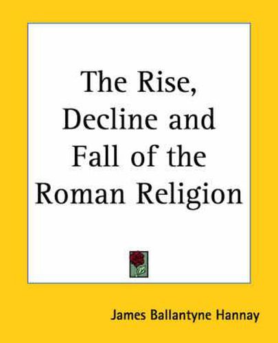 Cover image for The Rise, Decline and Fall of the Roman Religion